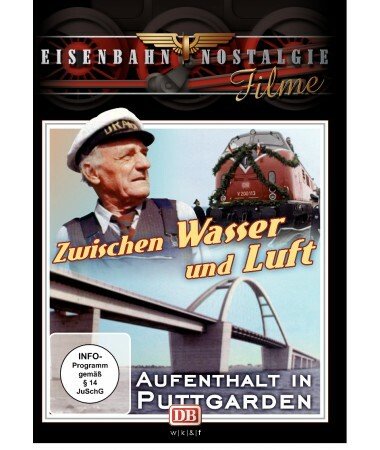 Eisenbahn Nostalgie: Zwischen Wasser und Luft – Aufenthalt in Puttgarden (DVD)