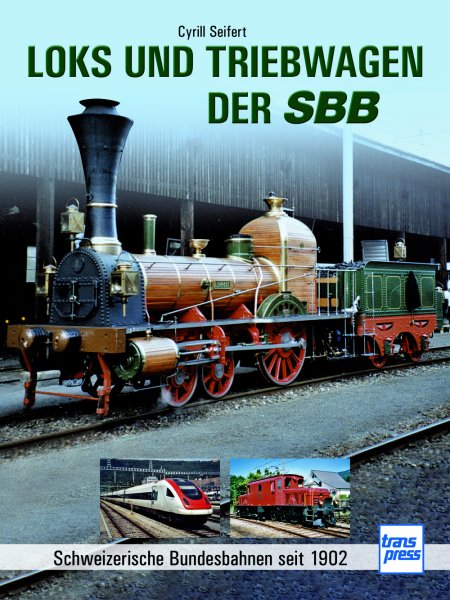 Loks und Triebwagen der SBB – Schweizerische Bundesbahnen seit 1902