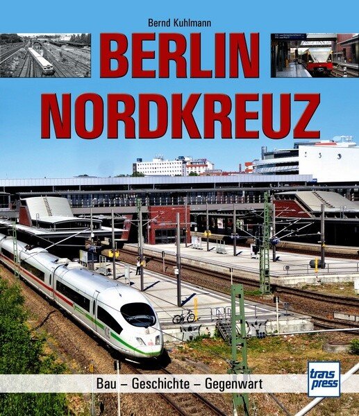 Berlin Nordkreuz - Bau - Geschichte - Gegenwart