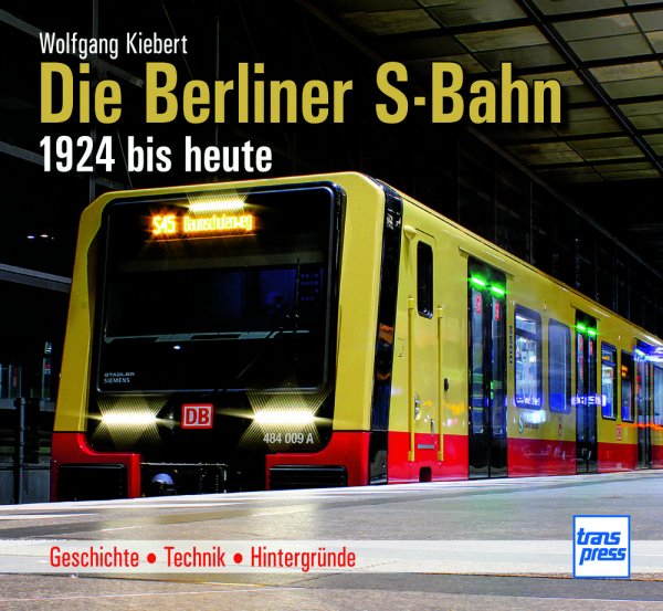 Die Berliner S-Bahn 1924 bis heute - Geschichte - Technik - Hintergründe