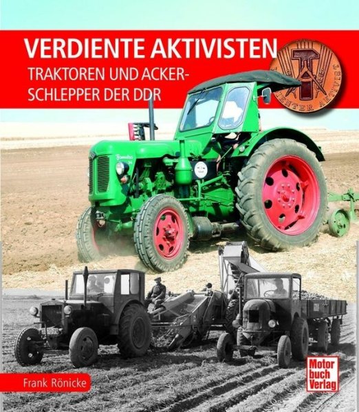 Verdiente Aktivisten - Traktoren und Ackerschlepper der DDR