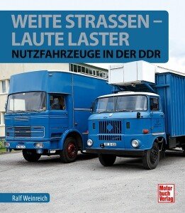 Weite Straßen, laute Laster - Nutzfahrzeuge in der DDR