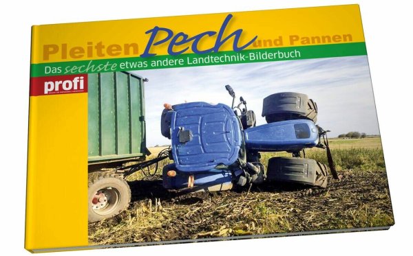 Pleiten, Pech und Pannen 6 – Das sechste etwas andere Landtechnik-Bilderbuch