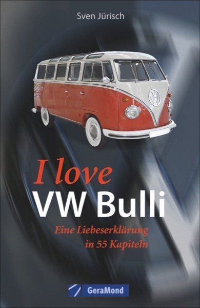 I love my VW-Bulli – Liebeserklärung an eine Legende