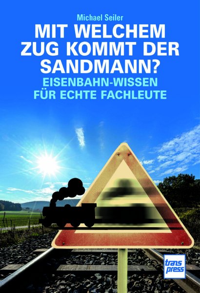 Mit welchem Zug kommt der Sandmann? – Eisenbahn-Wissen für echte Fachleute