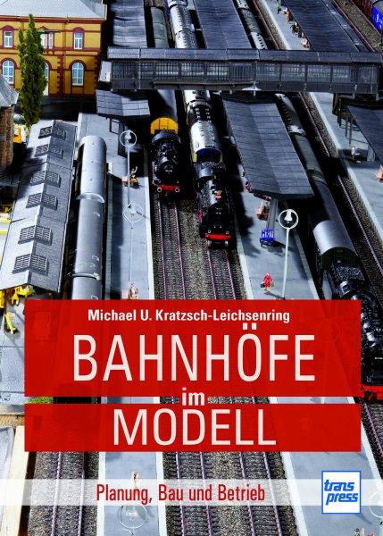 Bahnhöfe im Modell - Planung, Bau und Betrieb