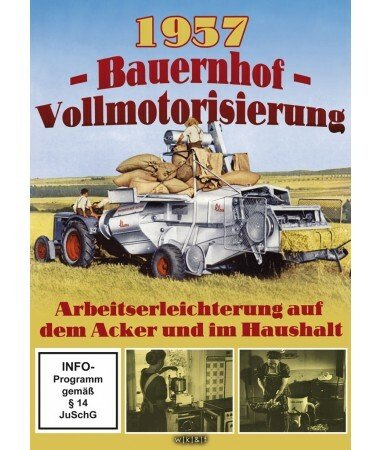 Bauernhof Vollmotorisierung 1957 – Arbeitserleichterung auf dem Acker und im Hau