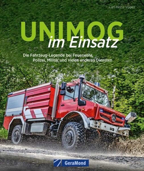 Unimog im Einsatz – bei Feuerwehr THW, Polizei, Militär und vielen anderen