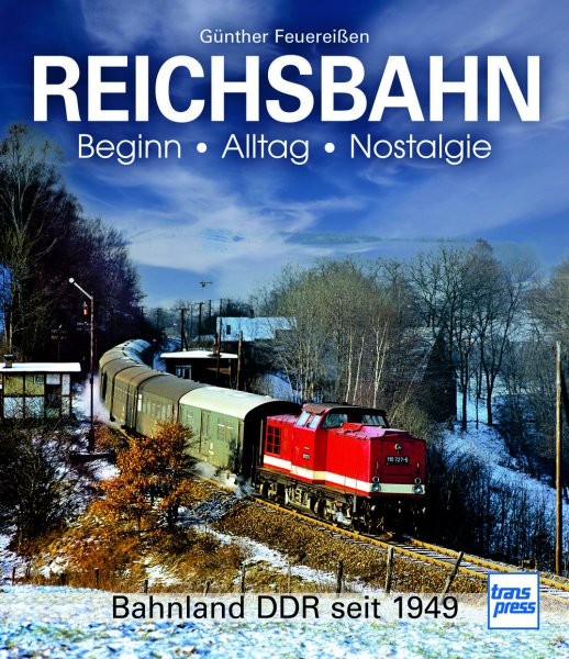 REICHSBAHN Beginn - Alltag - Nostalgie - Bahnland DDR