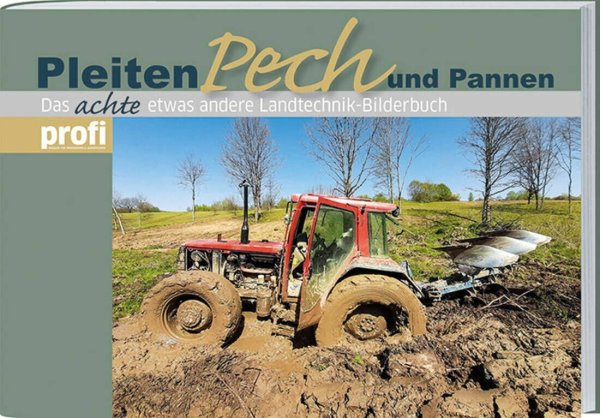 Pleiten, Pech und Pannen 8 – Das achte etwas andere Landtechnik-Bilderbuch