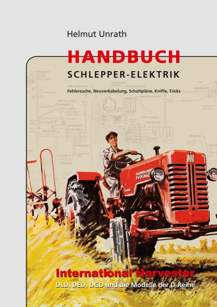 Handbuch Schlepper-Elektrik IHC – Die Typen der D-Baureihe (1953 bis 1966)