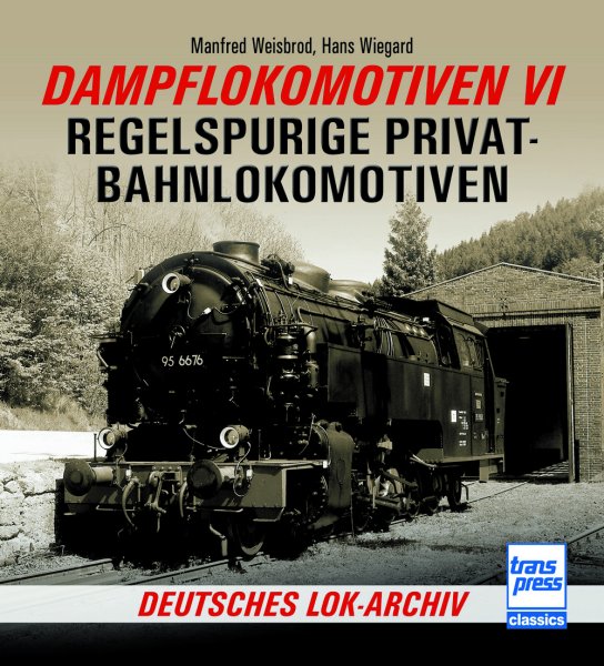 Dampflokomotiven VI – Regelspurige Privatbahnlokomotiven