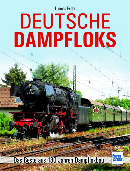 Deutsche Dampfloks - Das Beste aus 180 Jahren Dampflokbau