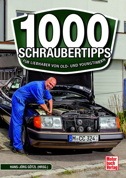 1000 Schraubertipps – Für Liebhaber von Old- und Youngtimern